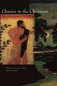 bokomslag Classics in the Classroom: Using Great Literature to Teach Writing