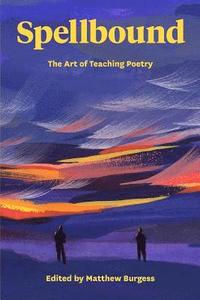 bokomslag Spellbound: The Art of Teaching Poetry