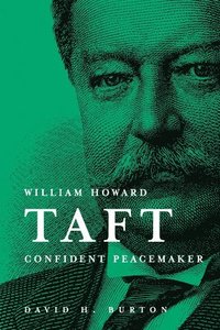 bokomslag William Howard Taft: Confident Peacemaker