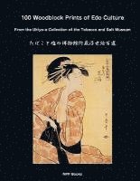 100 Woodblock Prints of EDO Culture: From the Ukiyo-E Collection of the Tobacco & Salt Museum 1