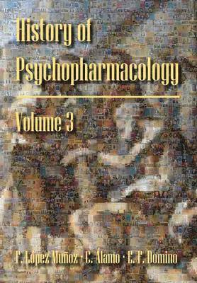 Francisco Lopez-Munoz, Cecilio Alamo, Edward F Domino - History of Psychopharmacology. the Consolidation of Psychopharmacology as a Scientific Discipline, Häftad