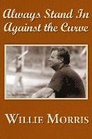 Willie Morris - Always Stand In Against The Curve, Häftad