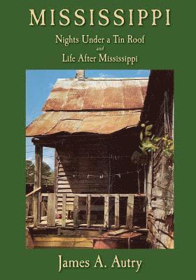 James A. Autry - Mississippi: Nights Under A Tin Roof and Life After Mississippi, Häftad