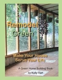 bokomslag Remodel Green: Make Your House Serve Your Life