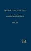 bokomslag Fascismo Y Ficcion En Italia: Cómo Los Novelistas Italianos El Régimen de Mussolini