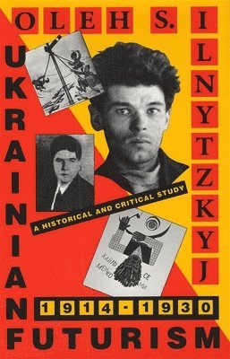 Oleh S. Ilnytzkyj - Ukrainian Futurism, 1914–1930, Inbunden