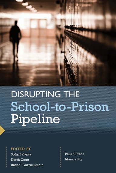 Sofia Bahena, Rachel Currie-Rubin, Paul Kuttner, Monica Ng - Disrupting the School-to-Prison Pipeline, Häftad
