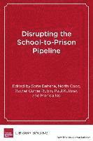 Sofia Bahena, Rachel Currie-Rubin, Paul Kuttner, Monica Ng - Disrupting the School-to-Prison Pipeline, Inbunden