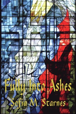 Sofia M. Starnes, Sofia M Starnes - Fully Into Ashes, Häftad