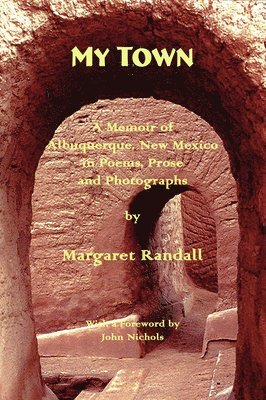 Margaret Randall - My Town: A Memoir of Albuquerque, New Mexico in Poems, Prose and Photographs, Häftad