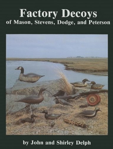 bokomslag Factory Decoys of Mason, Stevens, Dodge and Peterson