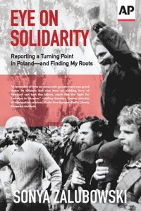 bokomslag Eye on Solidarity: Reporting a Turning Point in Poland - and Finding My Roots
