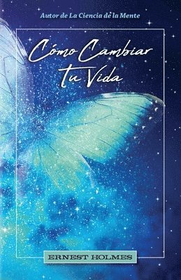 Ernest Holmes - Cómo Cambiar Tu Vida, Häftad