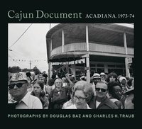 bokomslag Cajun Document: Acadiana, 1973-74