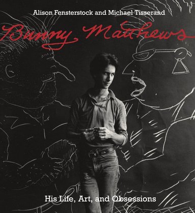 Alison Fensterstock, Michael Tisserand - Bunny Matthews, Inbunden