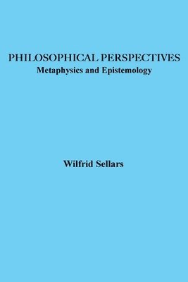 Wilfrid Sellars - Philosophical Perspectives: Metaphysics and Epistemology, Häftad