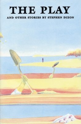 Stephen Dixon - Play and Other Stories, Häftad
