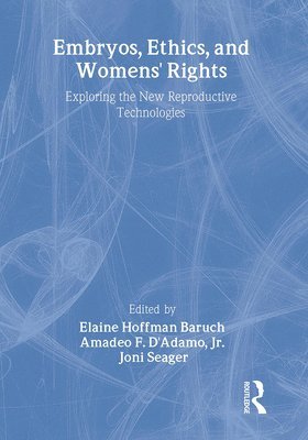 Elaine Baruch, Amadeo F D'Adamo, Joni Seager, Amadeo F. D'Adamo - Embryos, Ethics, and Women's Rights, Häftad