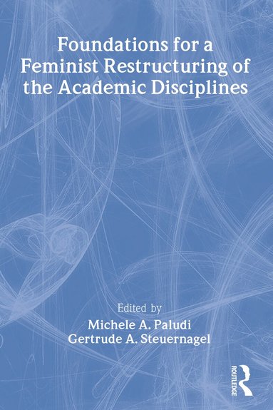 Michele Paludi, Gertrude A Steuernagel, Ellen Cole, Esther D Rothblum - Foundations for a Feminist Restructuring of the Academic Disciplines, Häftad