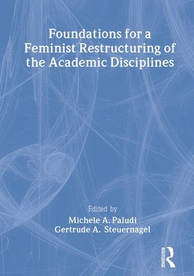 Michele Paludi, Gertrude A Steuernagel, Ellen Cole, Esther D Rothblum, USA) Cole, Ellen (Alaska-Pacific University, Anchorage, AK, USA) Rothblum, Esther D (San Diego State University, San Diego, CA, Gertrude A. Steuernagel - Foundations for a Feminist Restructuring of the Academic Disciplines, Häftad