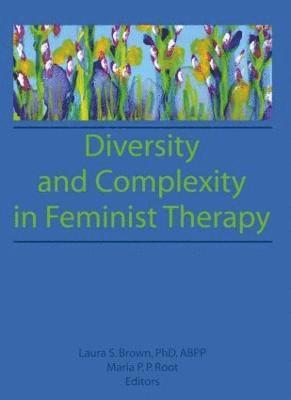 Maria P P Root, Laura Brown, USA) Brown, Laura (Feminist Therapy Institute, Seattle, WA, Maria P. P. Root - Diversity and Complexity in Feminist Therapy, Häftad