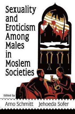 Sexuality and Eroticism Among Males in Moslem Societies 1