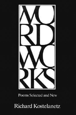 Richard Kostelanetz - Wordworks: Poems Selected and New, Häftad