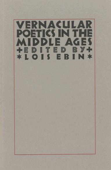 Lois Ebin - Vernacular Poetics in the Middle Ages, Inbunden