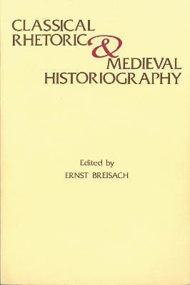 Classical Rhetoric and Medieval Historiography 1