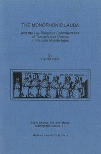bokomslag The Monophonic Lauda and the Lay Religious Confraternities of Tuscany and Umbria in the Late Middle Ages