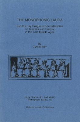 The Monophonic Lauda and the Lay Religious Confraternities of Tuscany and Umbria in the Late Middle Ages 1