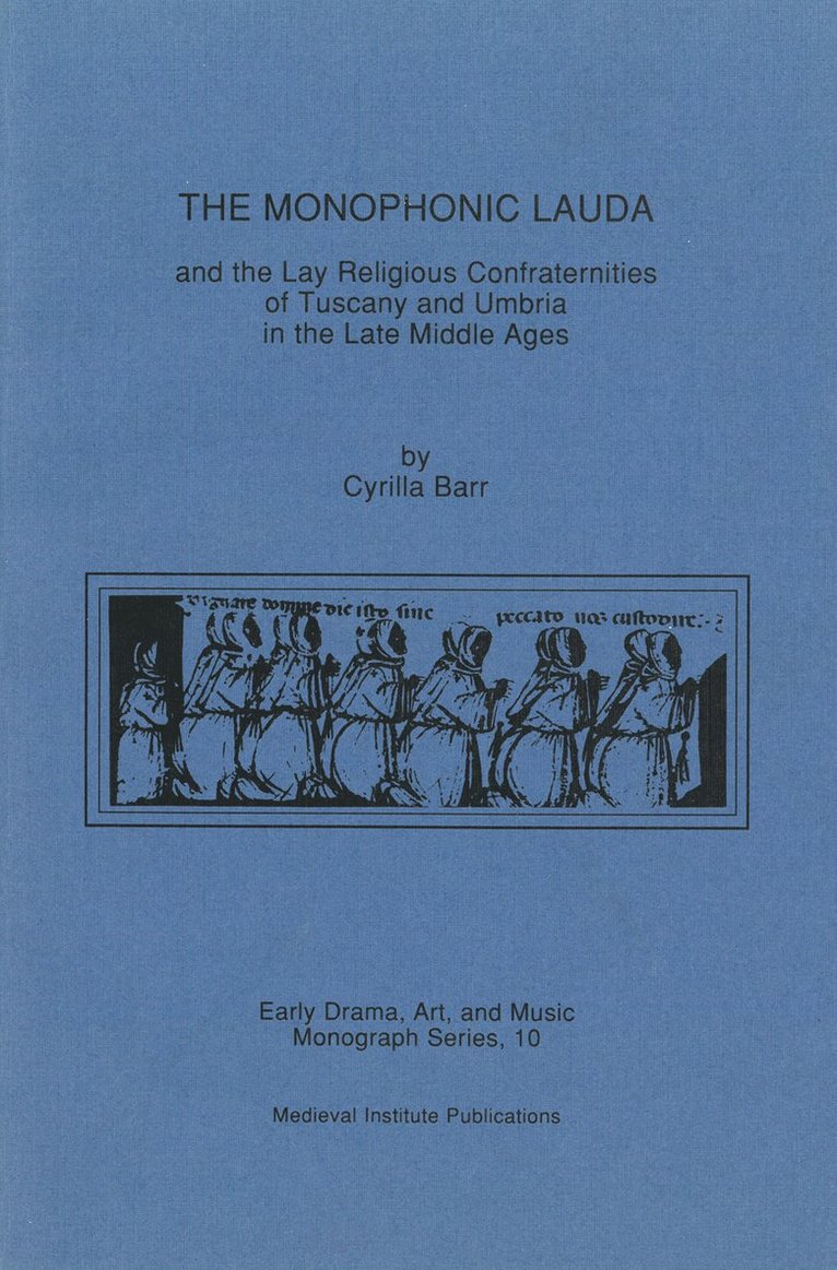 The Monophonic Lauda and the Lay Religious Confraternities of Tuscany and Umbria in the Late Middle Ages 1