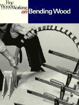 Editors Of Fine Woodworking: Fine Woodworking on Bending Woo