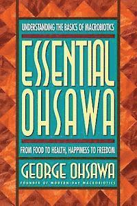 Essential Ohsawa: From Food to Health, Happiness to Freedom 1