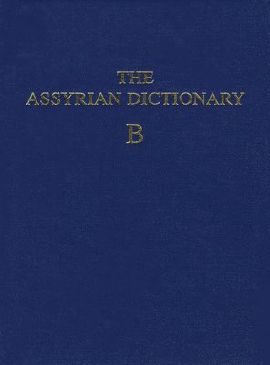 bokomslag Assyrian Dictionary of the Oriental Institute of the University of Chicago, Volume 2, B