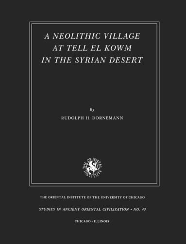 Rudolph H. Dornemann - Neolithic Village at Tell el Kowm in the Syrian Desert, Häftad