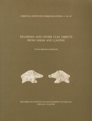 Figurines and Other Clay Objects from Sarab and Cayonue 1