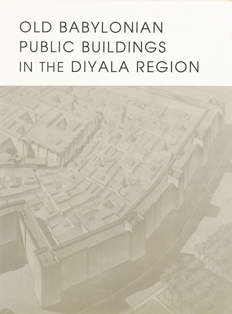 Pinhas Delougaz, Harold D. Hill, Thorkild Jacobsen - Old Babylonian Public Buildings in the Diyala Region. Part One, Inbunden