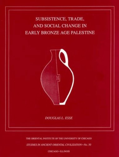 Douglas Esse - Subsistence, Trade, and Social Change in Early Bronze Age Palestine, Häftad