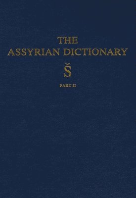 Assyrian Dictionary of the Oriental Institute of the University of Chicago, Volume 17, S, Part 2 1