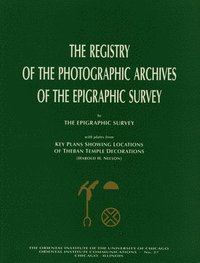 bokomslag The Registry of the Photographic Archives of the Epigraphic Survey, with Plates from Key Plans Showing Locations of Theban Temple Decorations