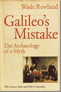 bokomslag Galileo's Mistake: The Archaeology of a Myth: Why Science Rules and Why It Shouldn't