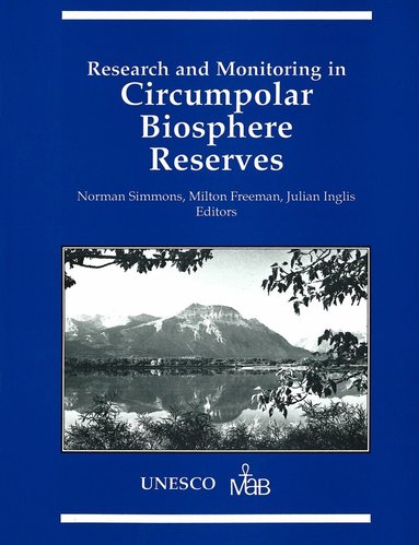 Norman Simmons, Milton M.R. Freeman, Julian Inglis - Research and Monitoring in Circumpolar Biosphere Reserves, Häftad
