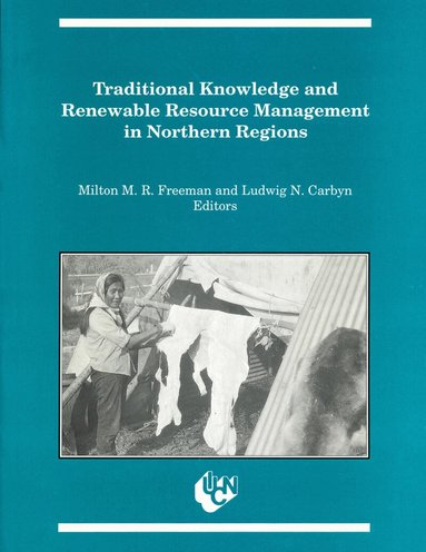 Milton M.R. Freeman, Ludwig N. Carbyn - Traditional Knowledge and Renewable Resource Management in Northern Regions, Häftad