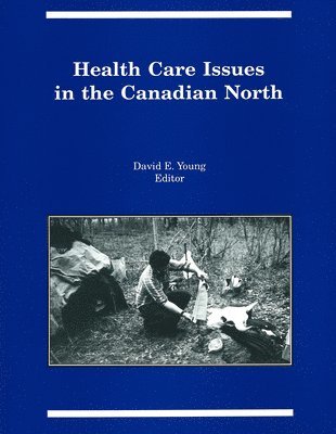 David E. Young, David E Young - Health Care Issues in the Canadian North, Häftad