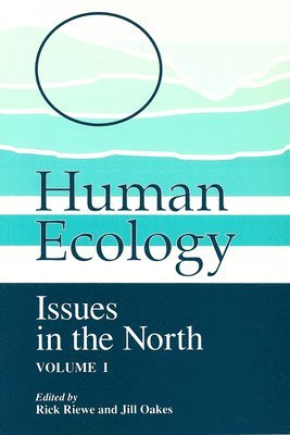 Human Ecology, Volume I: Issues in the North