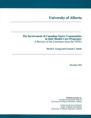 David E. Young, David E Young, Leonard L. Smith, Leonard L Smith - The Involvement of Canadian Native Communities in Their Health Care Programs: A Review of the Literature Since the 1970's, Häftad