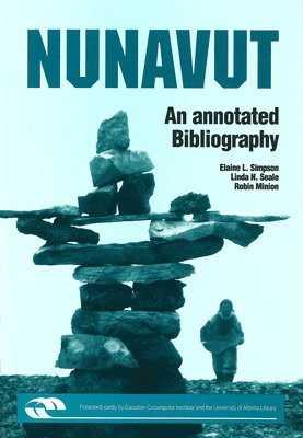 Elaine L. Simpson, Linda N. Seale, Elaine L Simpson, Linda N Seale, Robin L Minion - Nunavut: An Annotated Bibliography, Häftad