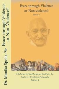 bokomslag Peace through Violence or Non-violence? Edition 2: A Solution to World's Major Conflicts: Re-Exploring Gandhian Philosophy