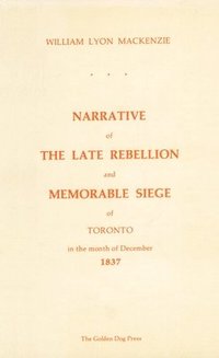 bokomslag Narrative of the Late Rebellion and Memorable Siege of Toronto in 1837